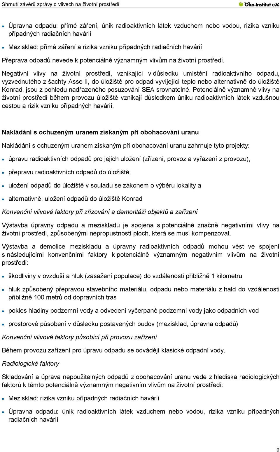 Negativní vlivy na životní prostředí, vznikající v důsledku umístění radioaktivního odpadu, vyzvednutého z šachty Asse II, do úložiště pro odpad vyvíjející teplo nebo alternativně do úložiště Konrad,