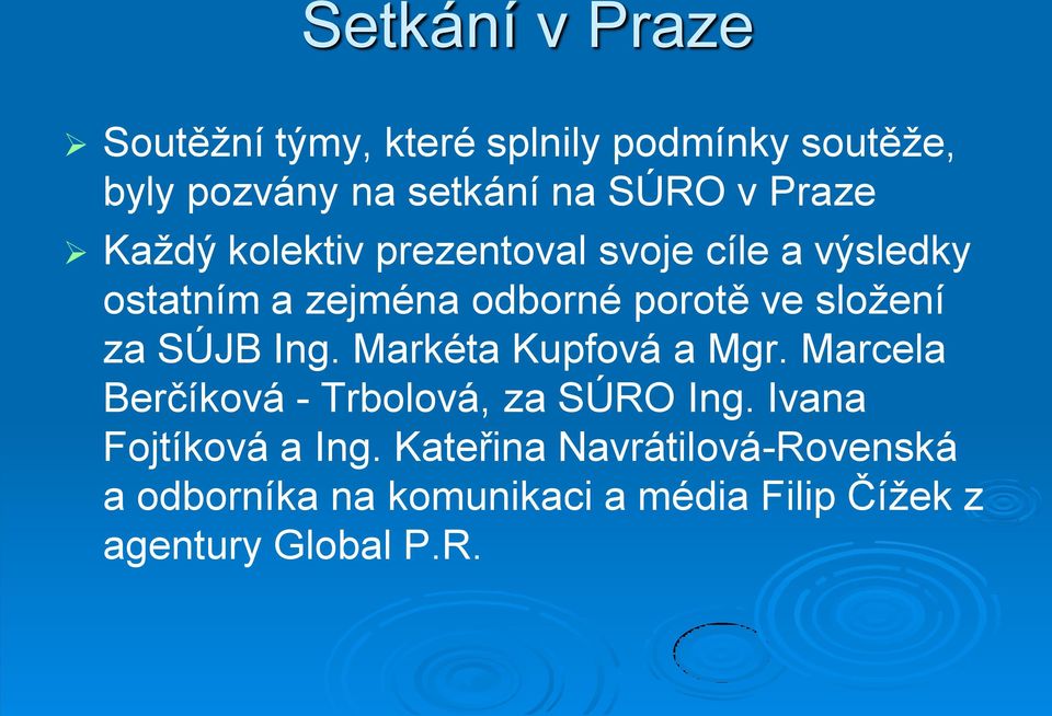 za SÚJB Ing. Markéta Kupfová a Mgr. Marcela Berčíková - Trbolová, za SÚRO Ing.