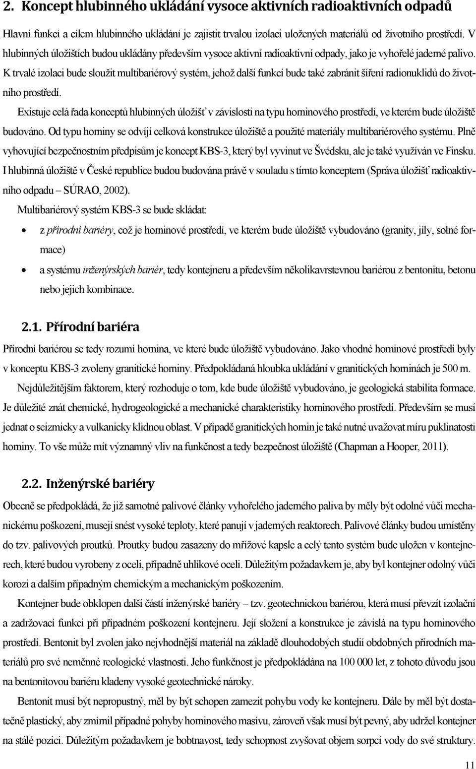 K trvalé izolaci bude sloužit multibariérový systém, jehož další funkcí bude také zabránit šíření radionuklidů do životního prostředí.