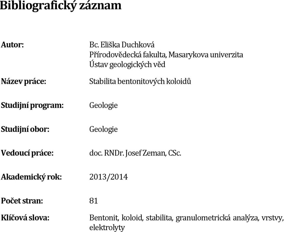 bentonitových koloidů Geologie Geologie doc. RNDr. Josef Zeman, CSc.