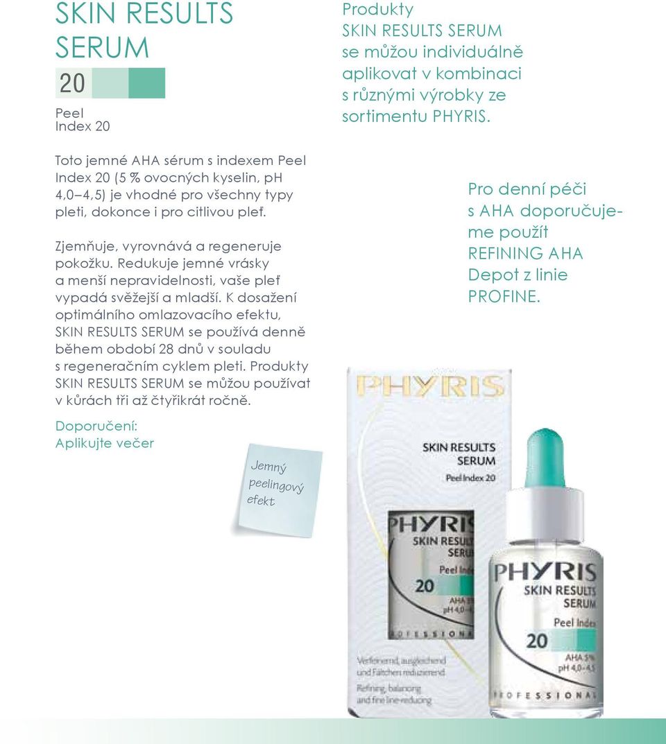 K dosažení optimálního omlazovacího efektu, SKIN RESULTS SERUM se používá denně během období 28 dnů v souladu s regeneračním cyklem pleti.