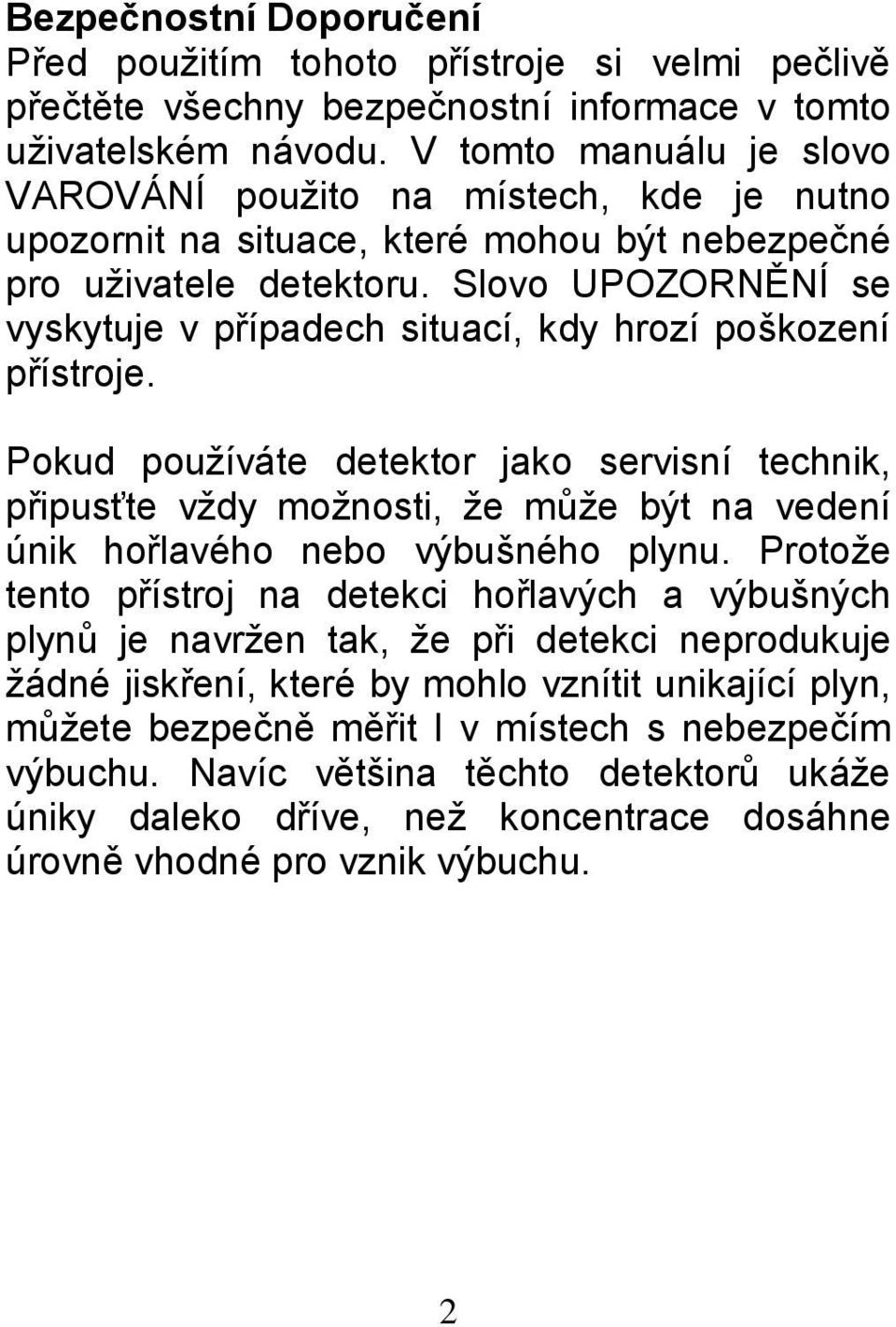 Slv UPOZORNĚNÍ se vyskytuje v případech situací, kdy hrzí pškzení přístrje.