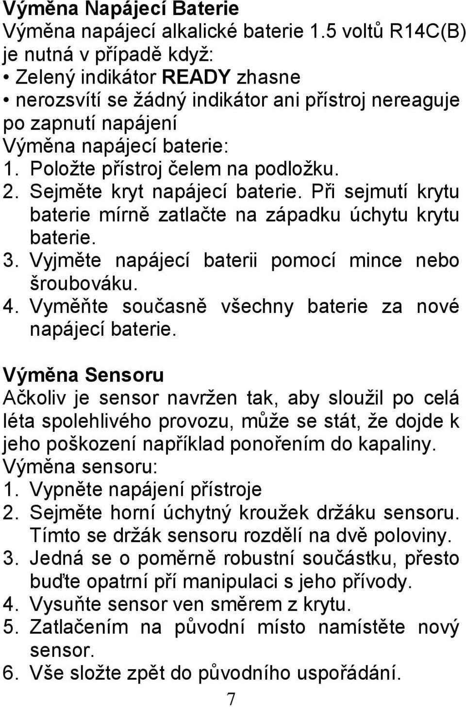 Sejměte kryt napájecí baterie. Při sejmutí krytu baterie mírně zatlačte na západku úchytu krytu baterie. 3. Vyjměte napájecí baterii pmcí mince neb šrubváku. 4.