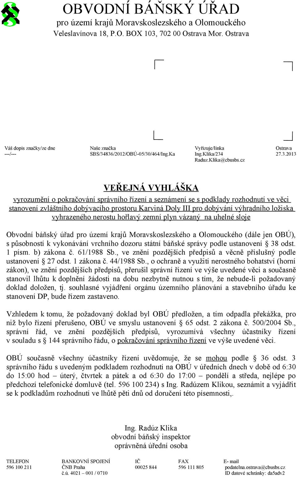 cz VEŘEJNÁ VYHLÁŠKA vyrozumění o pokračování správního řízení a seznámení se s podklady rozhodnutí ve věci stanovení zvláštního dobývacího prostoru Karviná Doly III pro dobývání výhradního ložiska