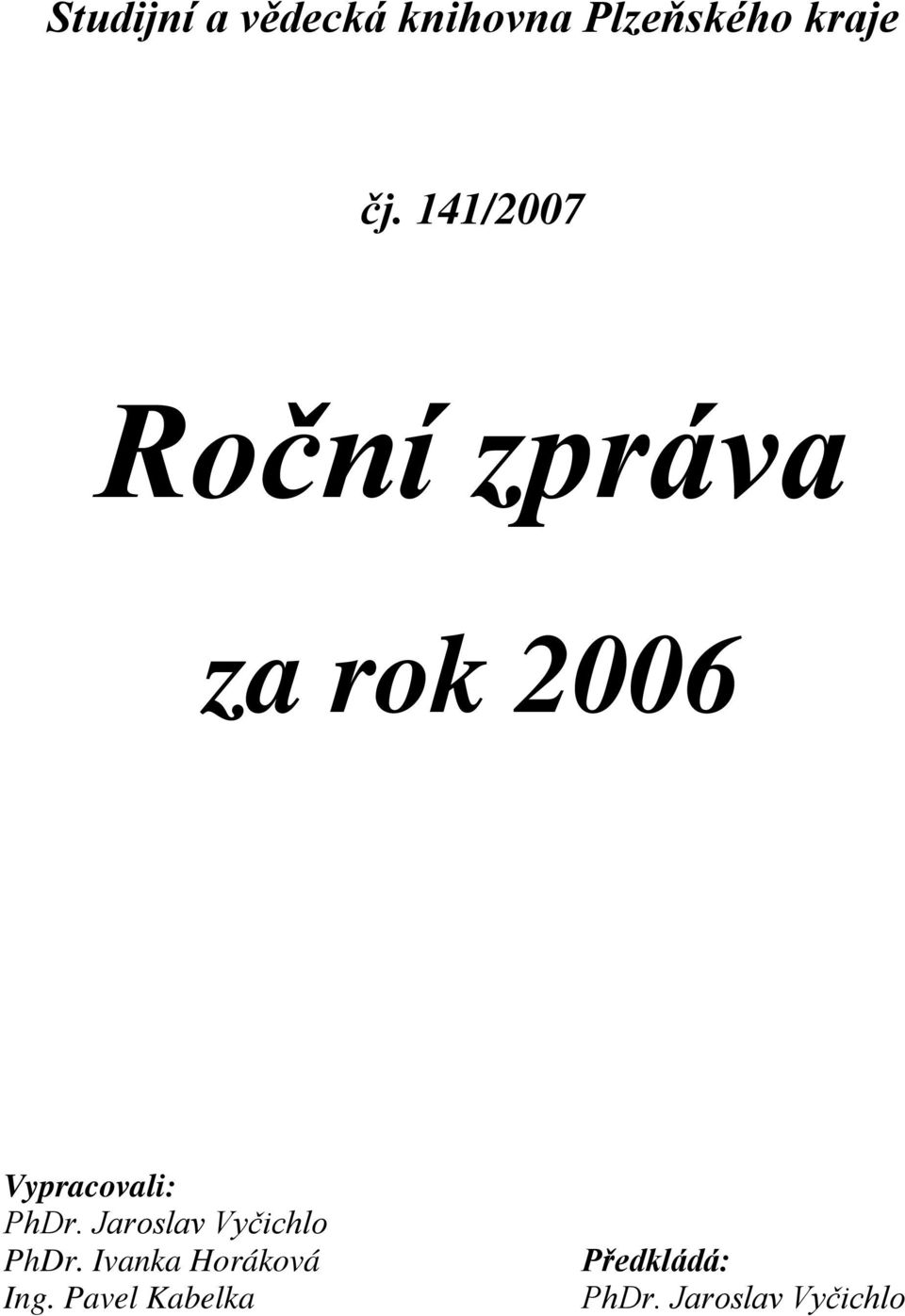 Jaroslav Vyčichlo PhDr. Ivanka Horáková Ing.