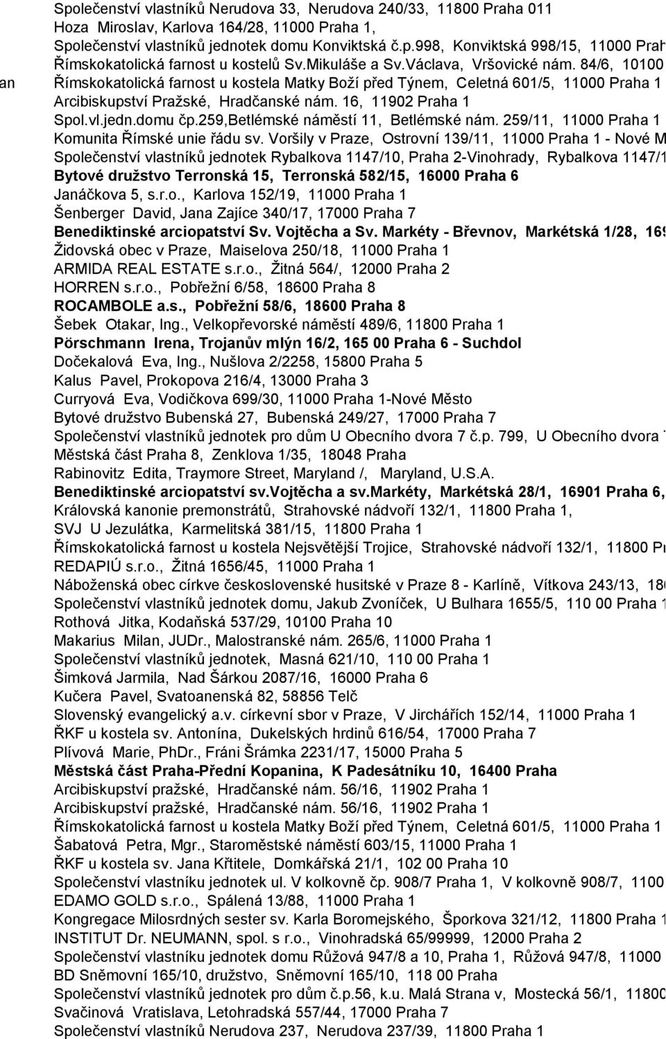 16, 1190 Praha 1 Spol.vl.jedn.domu čp.59,betlémské náměstí 11, Betlémské nám. 59/11, 11000 Praha 1 Komunita Římské unie řádu sv.