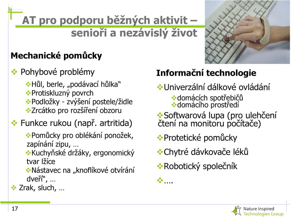 artritida) Pomůcky pro oblékání ponožek, zapínání zipu, Kuchyňské držáky, ergonomický tvar lžíce Nástavec na knoflíkové otvírání dveří, Zrak,