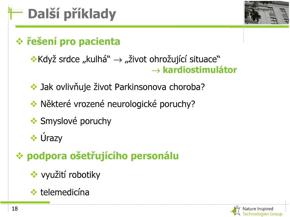 Parkinsonova choroba? Některé vrozené neurologické poruchy?