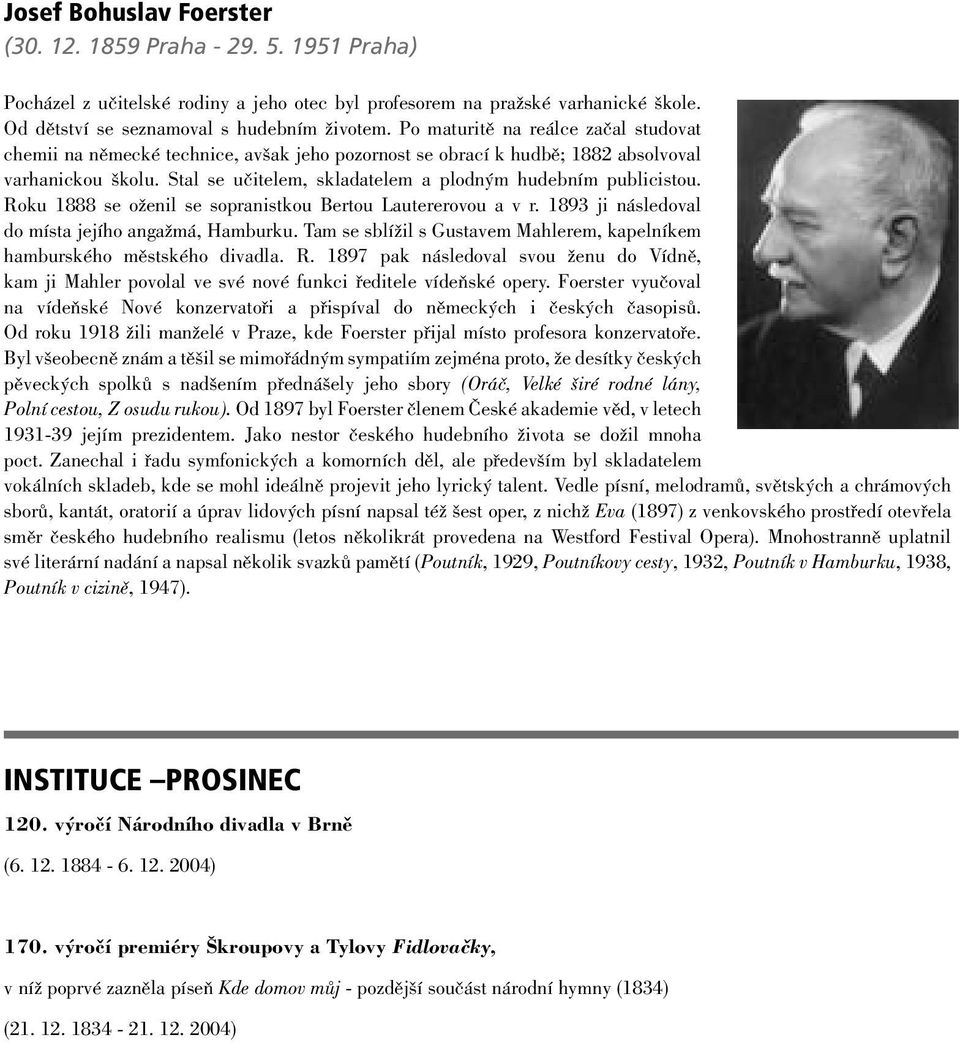 Stal se učitelem, skladatelem a plodným hudebním publicistou. Roku 1888 se oženil se sopranistkou Bertou Lautererovou a v r. 1893 ji následoval do místa jejího angažmá, Hamburku.