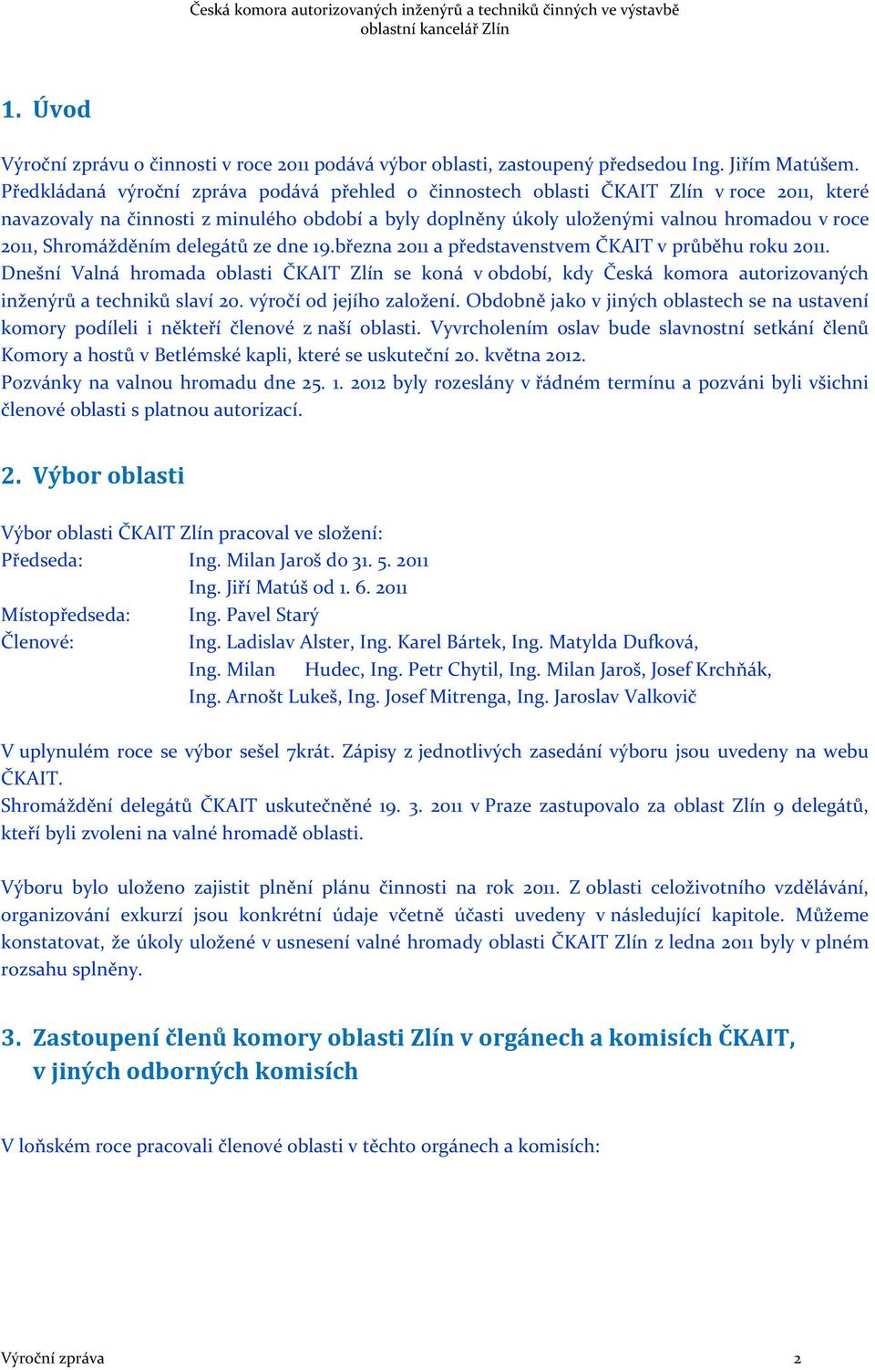 Shromážděním delegátů ze dne 19.března 2011 a představenstvem ČKAIT v průběhu roku 2011.