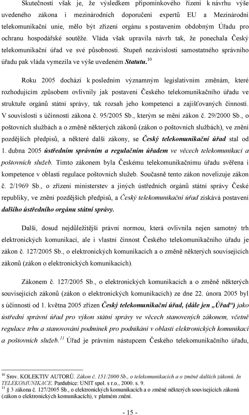 Stupeň nezávislosti samostatného správního úřadu pak vláda vymezila ve výše uvedeném Statutu.