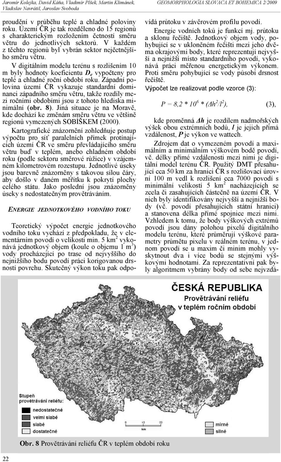 Západní polovina území ČR vykazuje standardní dominanci západního směru větru, takže rozdíly mezi ročními obdobími jsou z tohoto hlediska minimální (obr. 8).