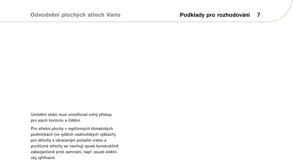 Pro střešní plochy v nepříznivých klimatických podmínkách (ve vyšších nadmořských výškách),