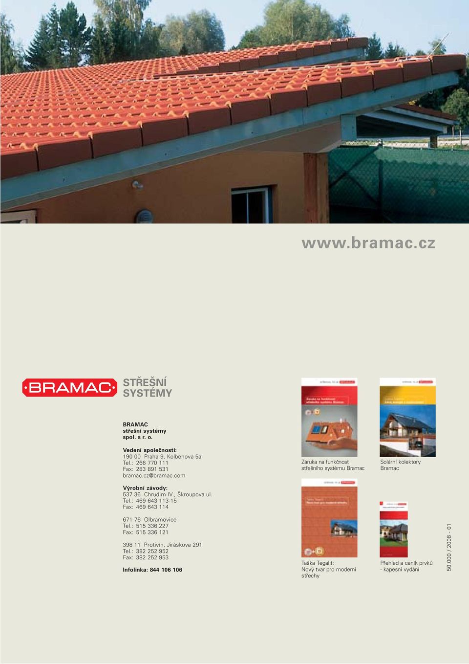 com Záruka na funkčnost střešního systému Bramac Solární kolektory Bramac Výrobní závody: 537 36 Chrudim IV., Škroupova ul. Tel.