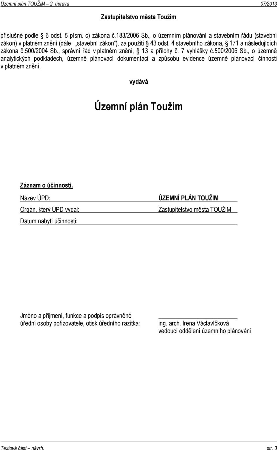 , správní řád v platném znění, 13 a přílohy č. 7 vyhlášky č.500/2006 Sb.