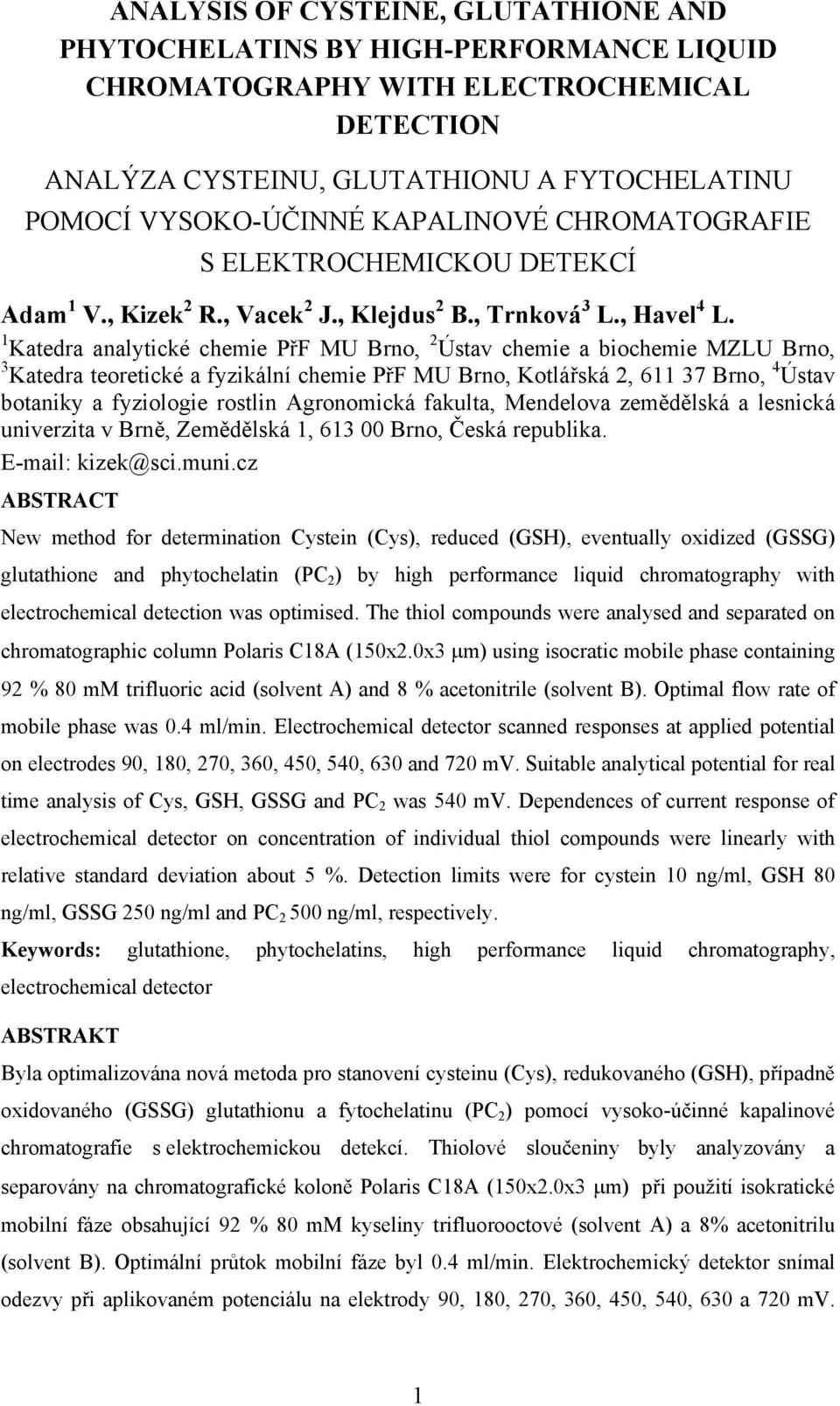 1 Katedra analytické chemie PřF MU Brno, 2 Ústav chemie a biochemie MZLU Brno, 3 Katedra teoretické a fyzikální chemie PřF MU Brno, Kotlářská 2, 611 37 Brno, 4 Ústav botaniky a fyziologie rostlin