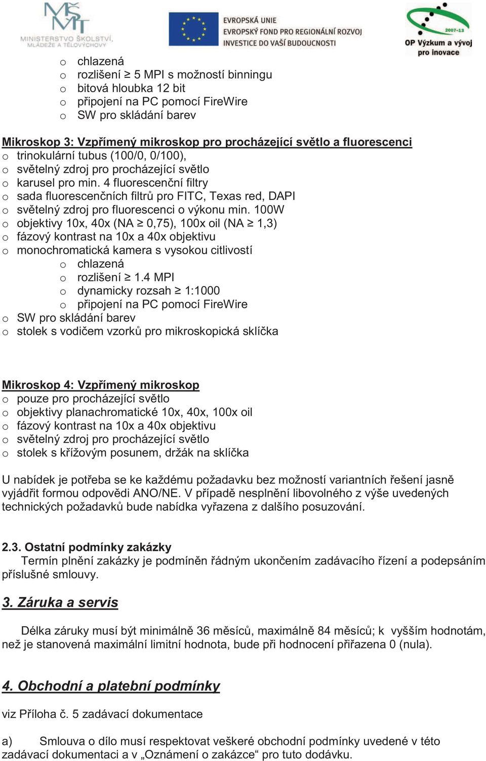 4 fluorescenční filtry o sada fluorescenčních filtrů pro FITC, Texas red, DAPI o světelný zdroj pro fluorescenci o výkonu min.