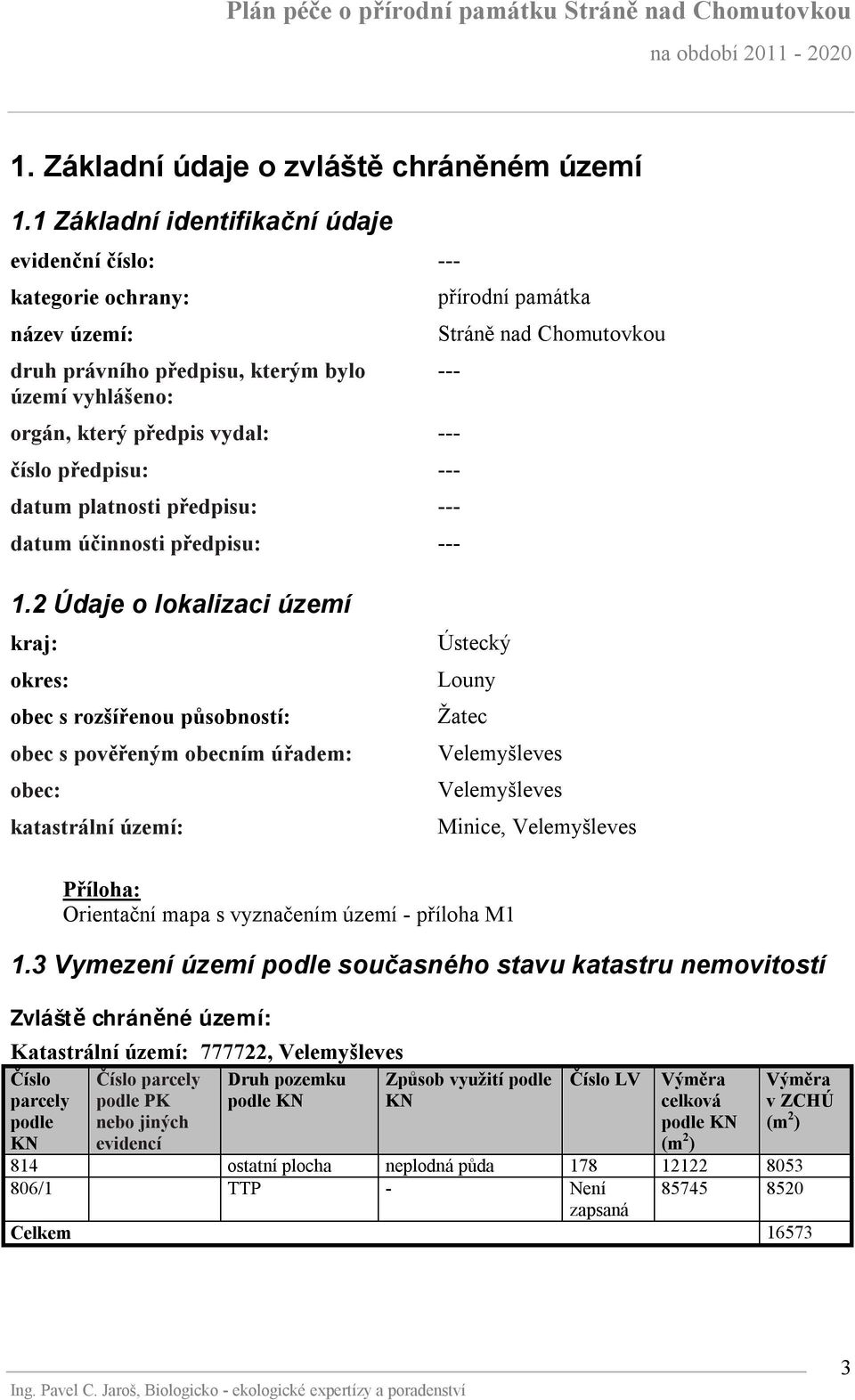 předpis vydal: --- číslo předpisu: --- datum platnosti předpisu: --- datum účinnosti předpisu: --- 1.