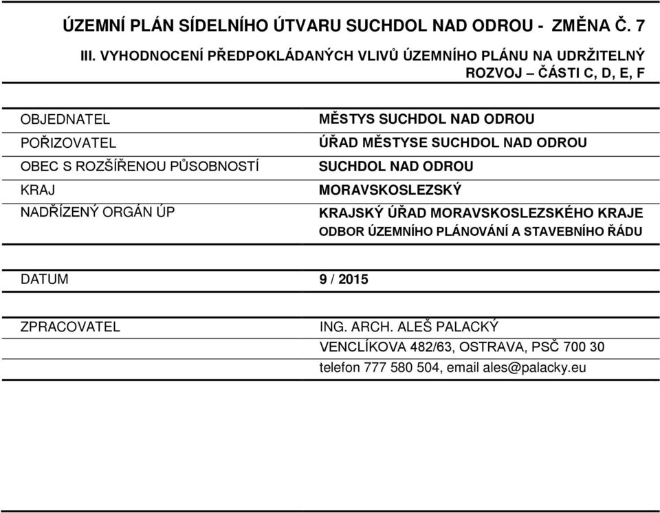 PŮSOBNOSTÍ KRAJ NADŘÍZENÝ ORGÁN ÚP MĚSTYS SUCHDOL NAD ODROU ÚŘAD MĚSTYSE SUCHDOL NAD ODROU SUCHDOL NAD ODROU MORAVSKOSLEZSKÝ KRAJSKÝ