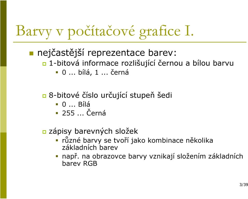 .. bílá, 1... černá 8-bitové číslo určující stupeň šedi 0... Bílá 255.