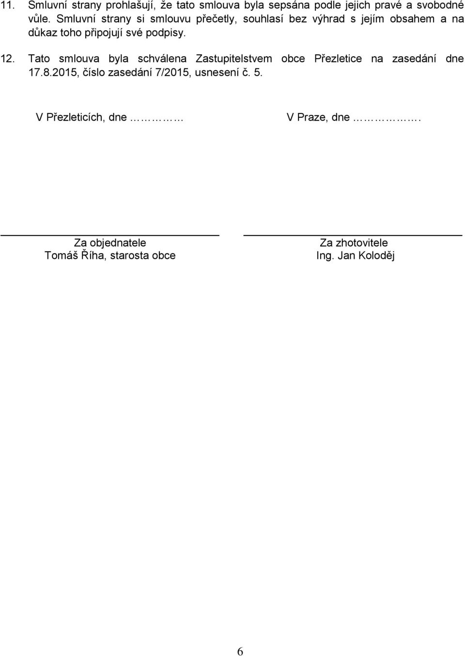 12. Tato smlouva byla schválena Zastupitelstvem obce Přezletice na zasedání dne 17.8.