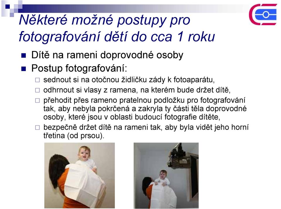 přes rameno pratelnou podložku pro fotografování tak, aby nebyla pokrčená a zakryla ty části těla doprovodné osoby,