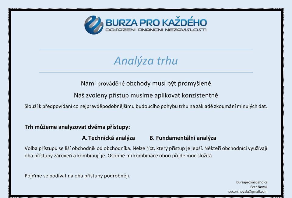 Technická analýza B. Fundamentální analýza Volba přístupu se liší obchodník od obchodníka. Nelze říct, který přístup je lepší.