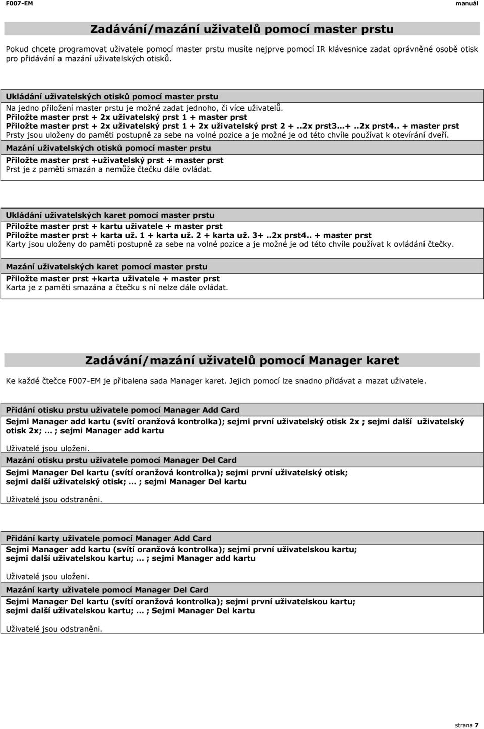 Přiložte master prst + 2x uživatelský prst + master prst Přiložte master prst + 2x uživatelský prst + 2x uživatelský prst 2 +..2x prst3...+..2x prst4.