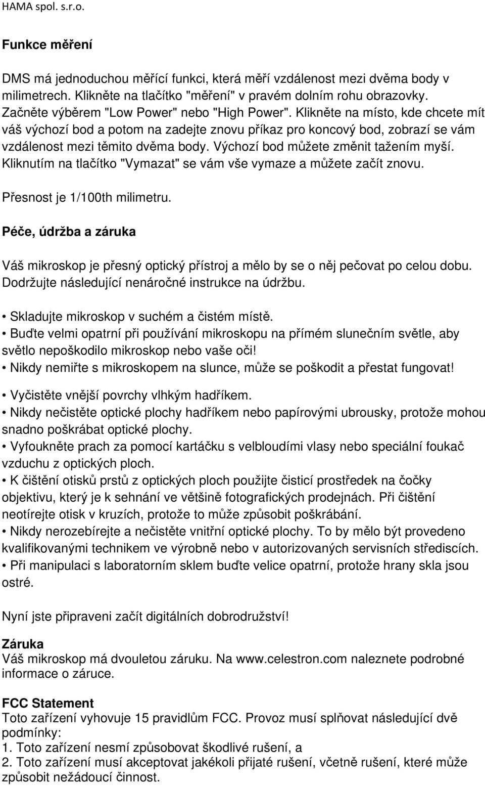 Výchozí bod můžete změnit tažením myší. Kliknutím na tlačítko "Vymazat" se vám vše vymaze a můžete začít znovu. Přesnost je 1/100th milimetru.