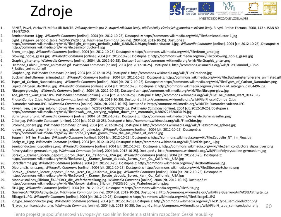 Eight_category_periodic_table_%28Mk2%29.png. Wikimedia Commons [online]. 2004 [cit. 2012-10-25]. Dostupné z: http://commons.wikimedia.org/wiki/file:eight_category_periodic_table_%28mk2%29.