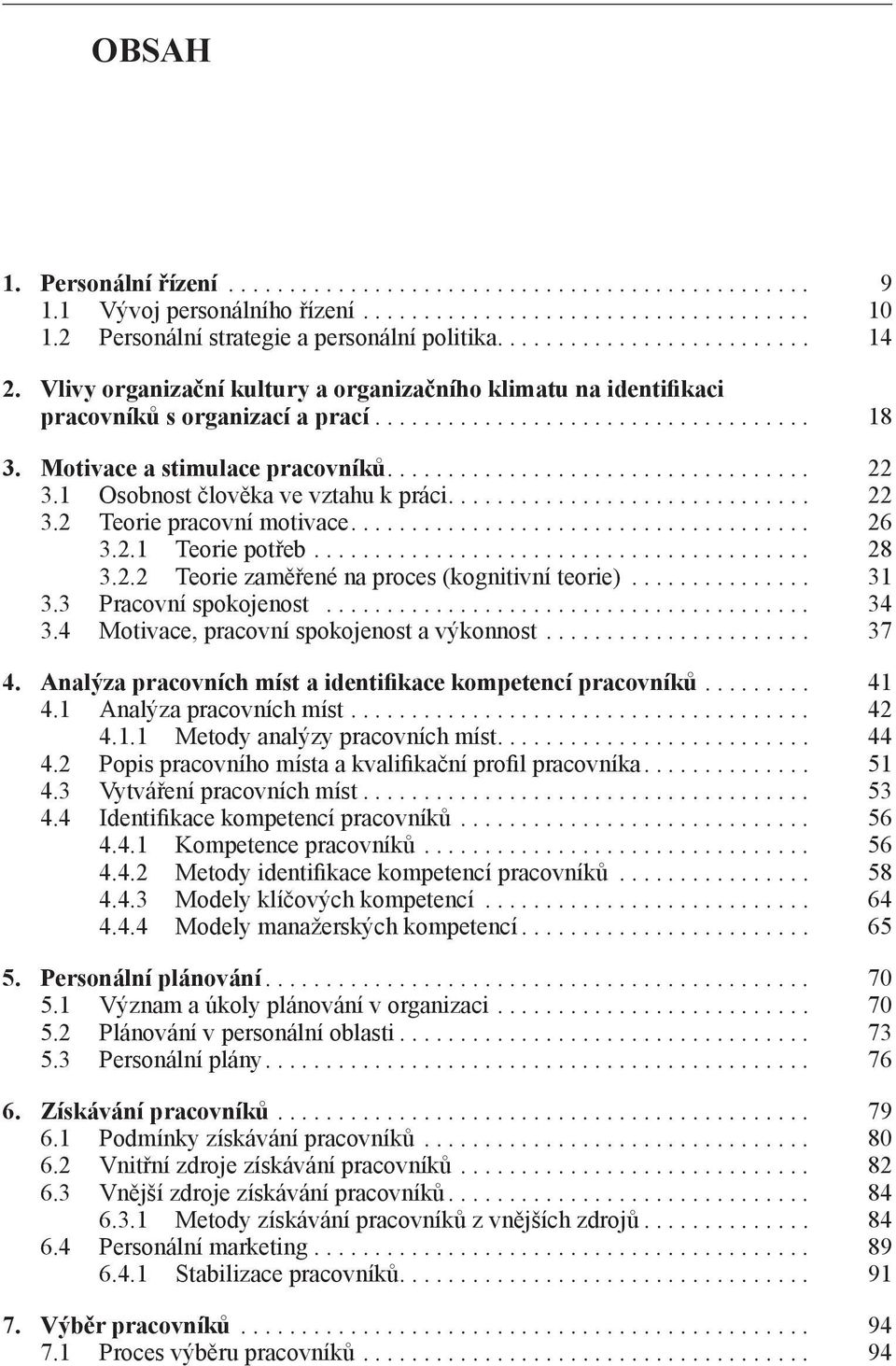 1 Osobnost člověka ve vztahu k práci.............................. 22 3.2 Teorie pracovní motivace...................................... 26 3.2.1 Teorie potřeb......................................... 28 3.