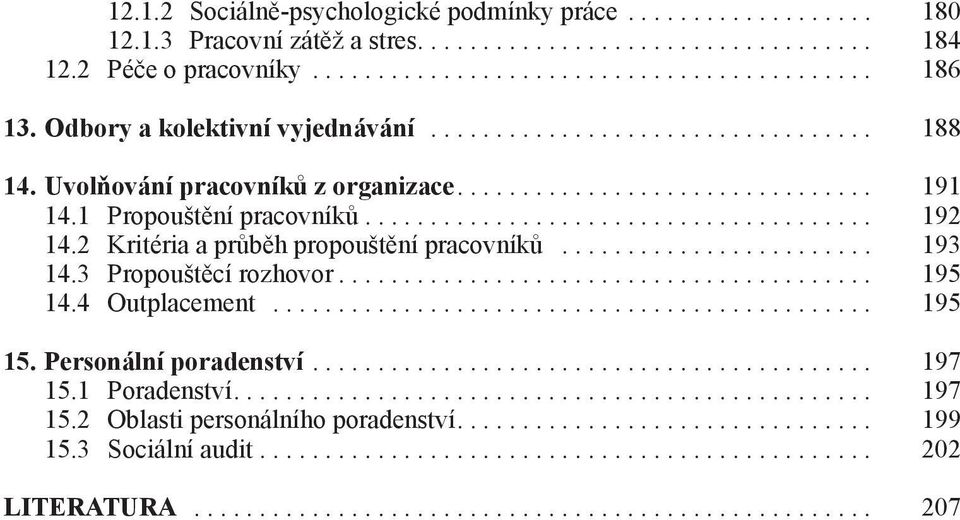 2 Kritéria a průběh propouštění pracovníků........................ 193 14.3 Propouštěcí rozhovor......................................... 195 14.4 Outplacement.............................................. 195 15.