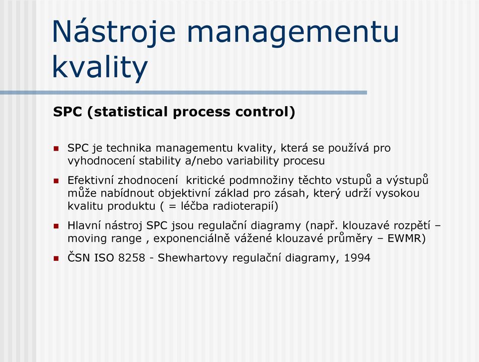 objektivní základ pro zásah, který udrží vysokou kvalitu produktu ( = léčba radioterapií) Hlavní nástroj SPC jsou regulační