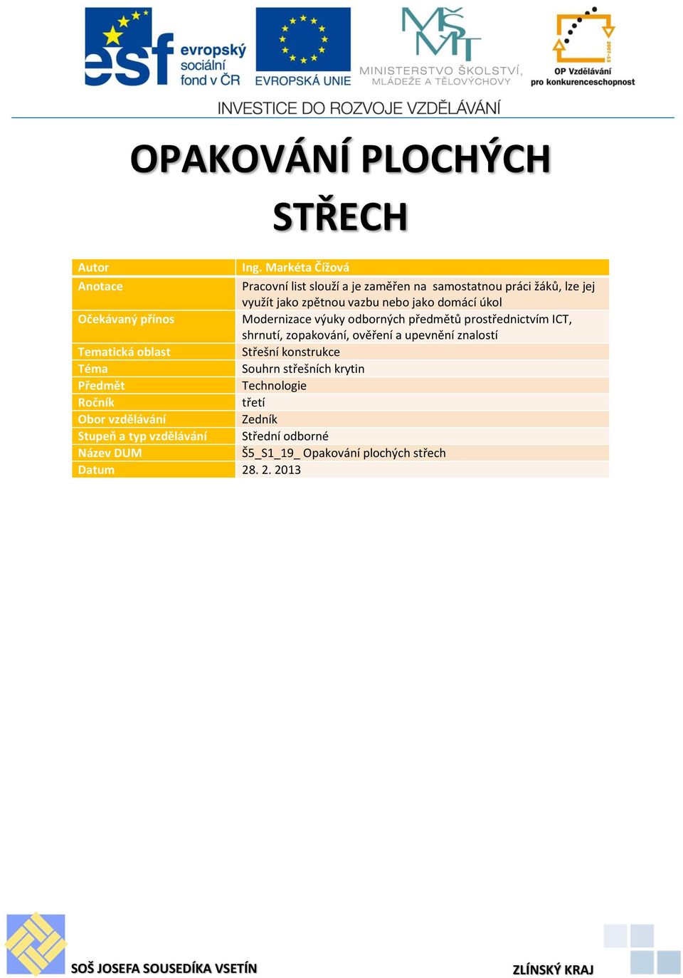 Očekávaný přínos Modernizace výuky odborných předmětů prostřednictvím ICT, shrnutí, zopakování, ověření a upevnění znalostí Tematická oblast