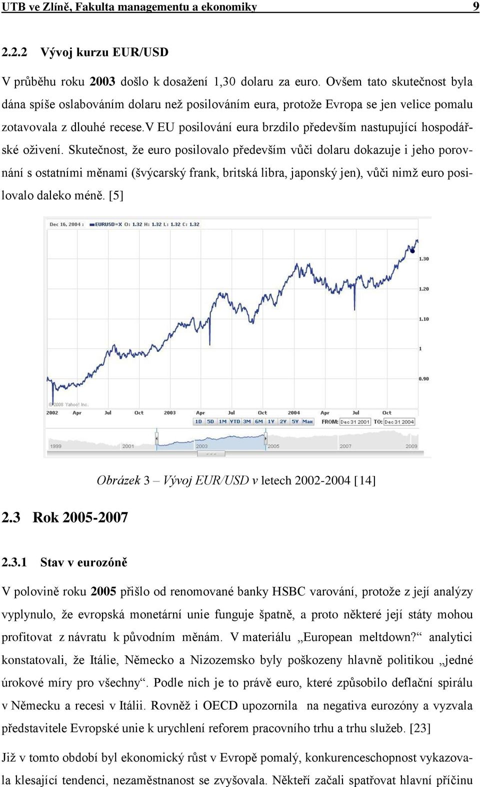 v EU posilování eura brzdilo především nastupující hospodářské oţivení.