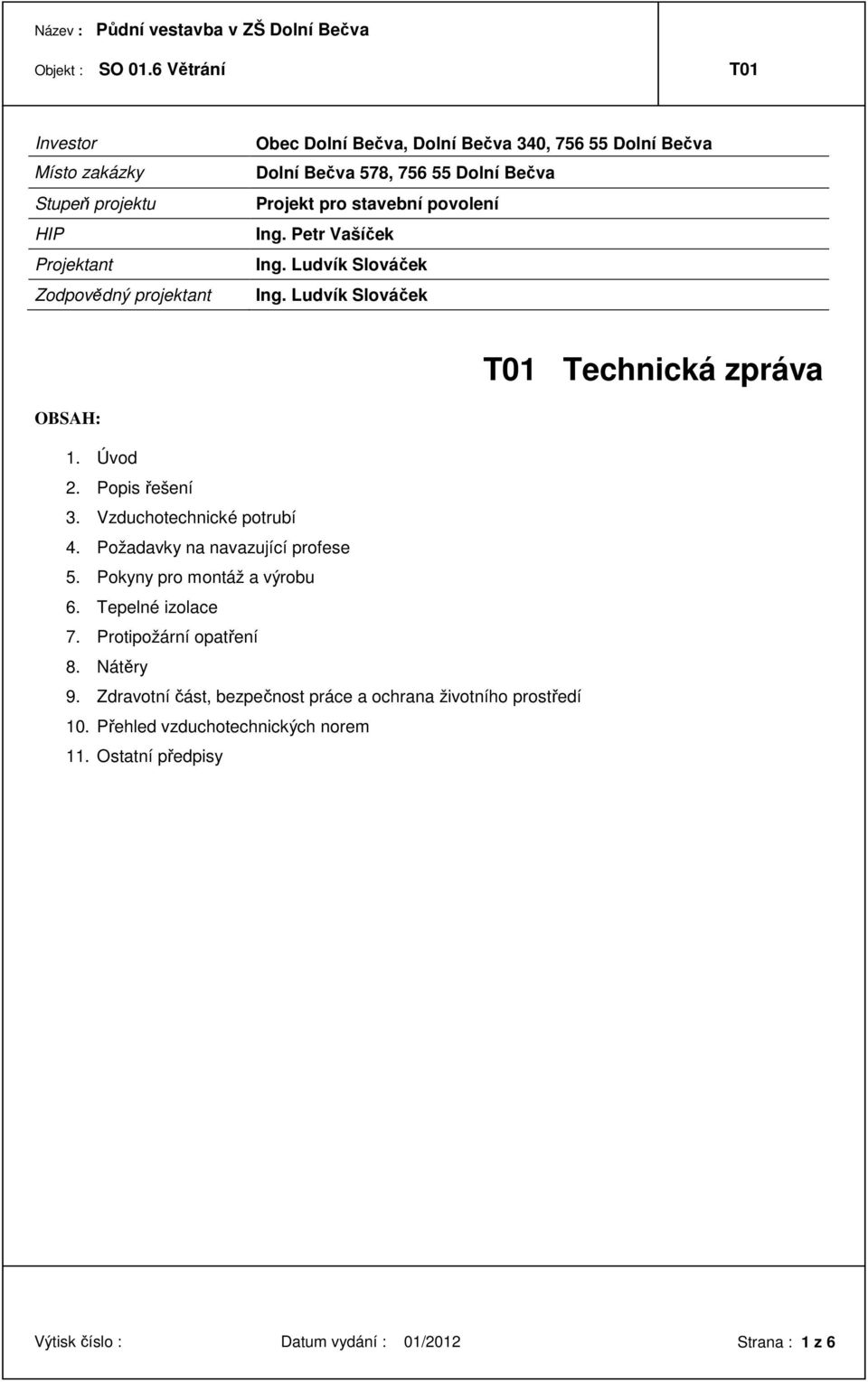 Vzduchotechnické potrubí 4. Požadavky na navazující profese 5. Pokyny pro montáž a výrobu 6. Tepelné izolace 7. Protipožární opatření 8. Nátěry 9.