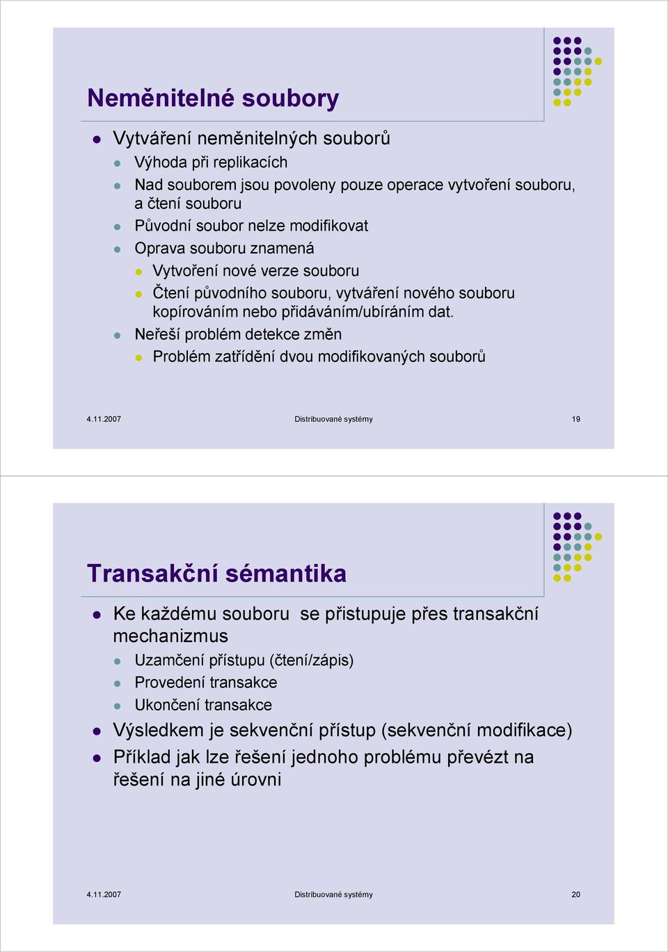 Neřeší problém detekce změn Problém zatřídění dvou modifikovaných souborů 4.11.