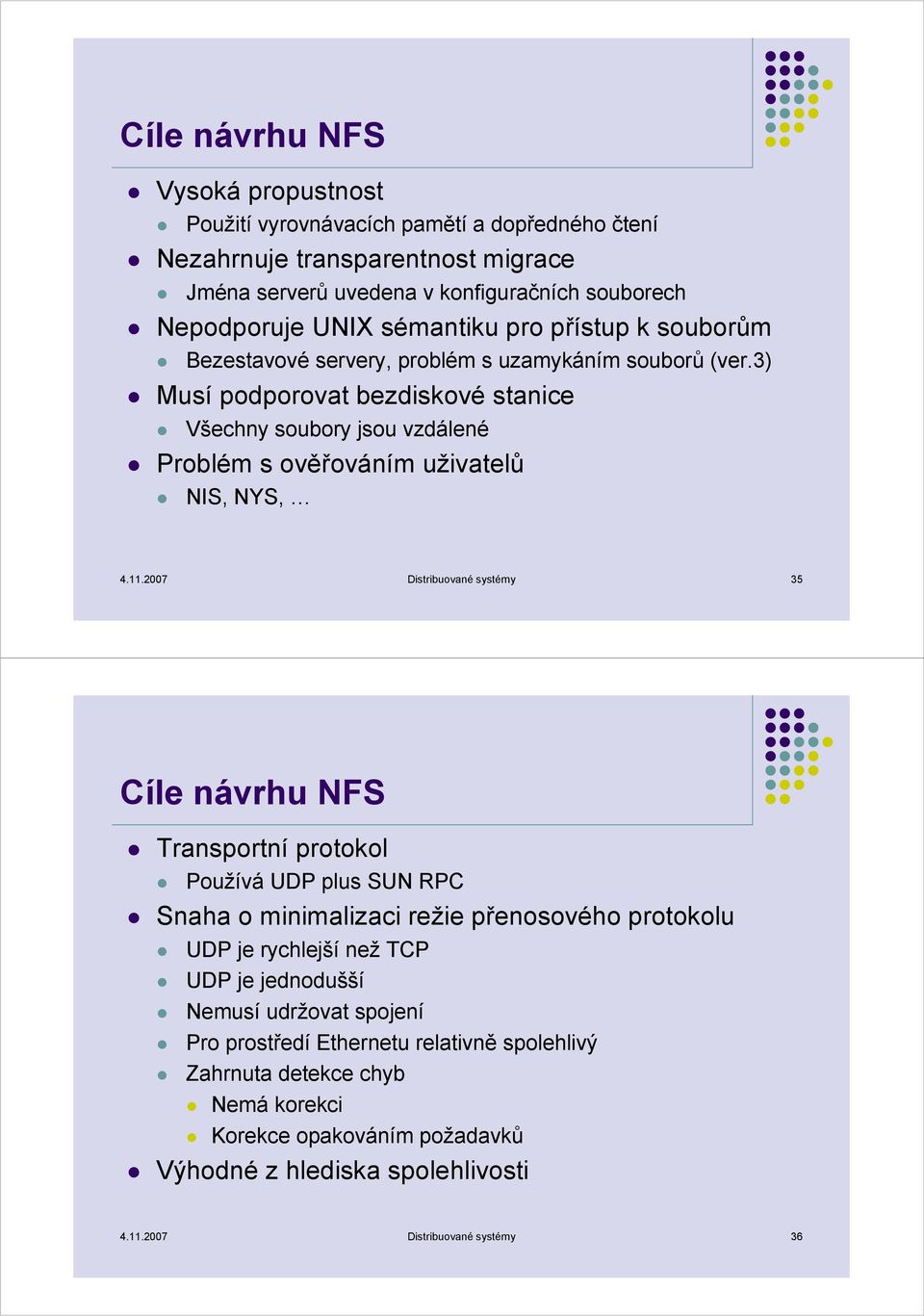 3) Musí podporovat bezdiskové stanice Všechny soubory jsou vzdálené Problém s ověřováním uživatelů NIS, NYS, 4.11.