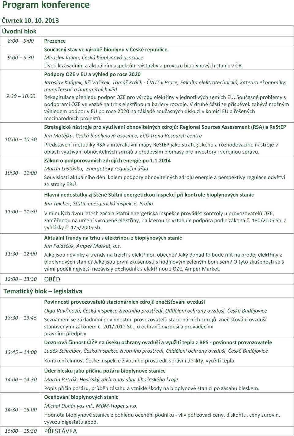 bioplynová asociace Úvod k zásadním a aktuálním aspektům výstavby a provozu bioplynových stanic v ČR.