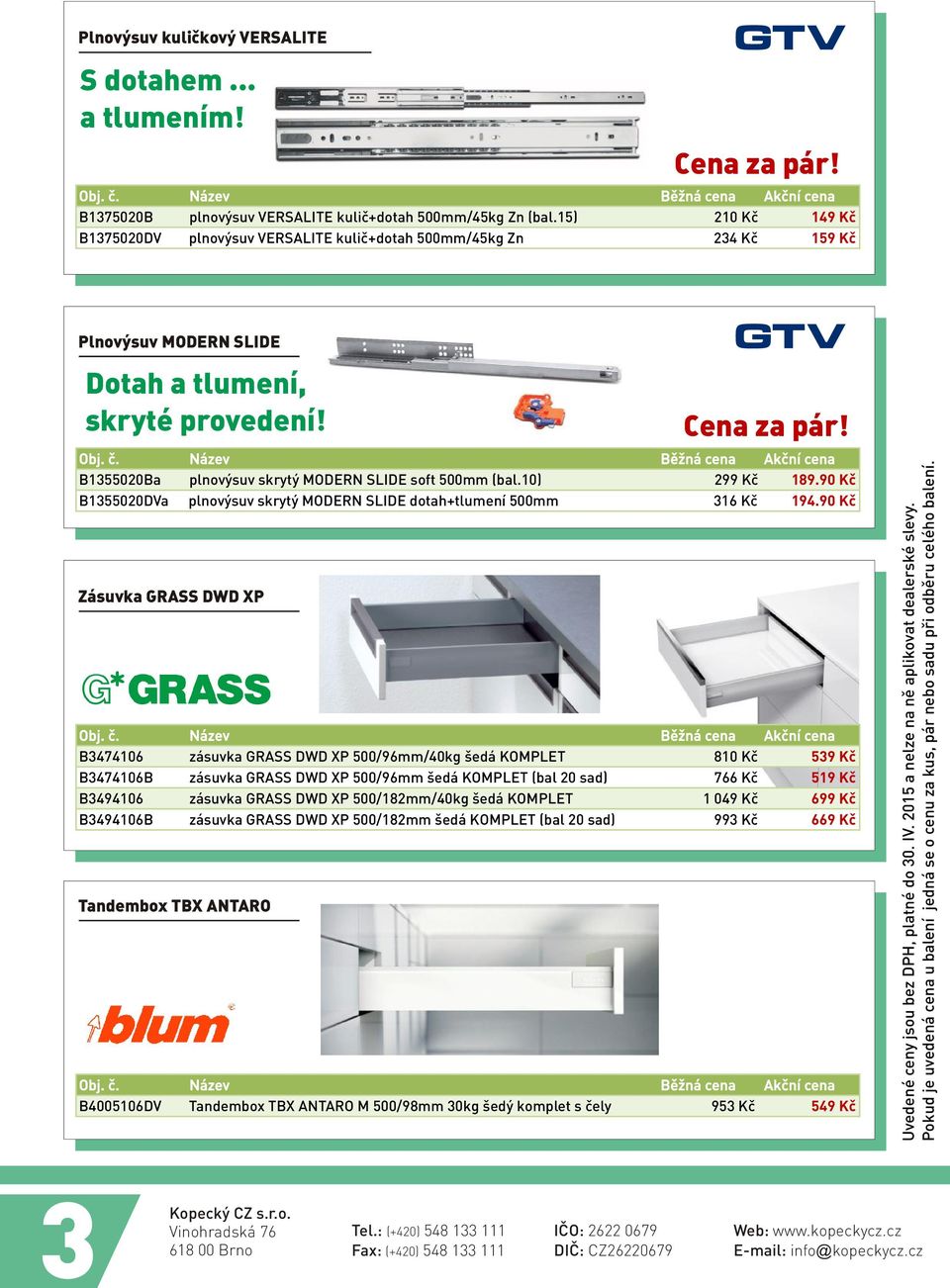 Zásuvka GRASS DWD XP Tandembox TBX ANTARO Cena za pár! B1355020Ba plnovýsuv skrytý MODERN SLIDE soft 500mm (bal.10) 299 Kè 189.