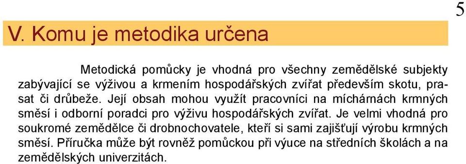 Její obsah mohou využít pracovníci na míchárnách krmných směsí i odborní poradci pro výživu hospodářských zvířat.