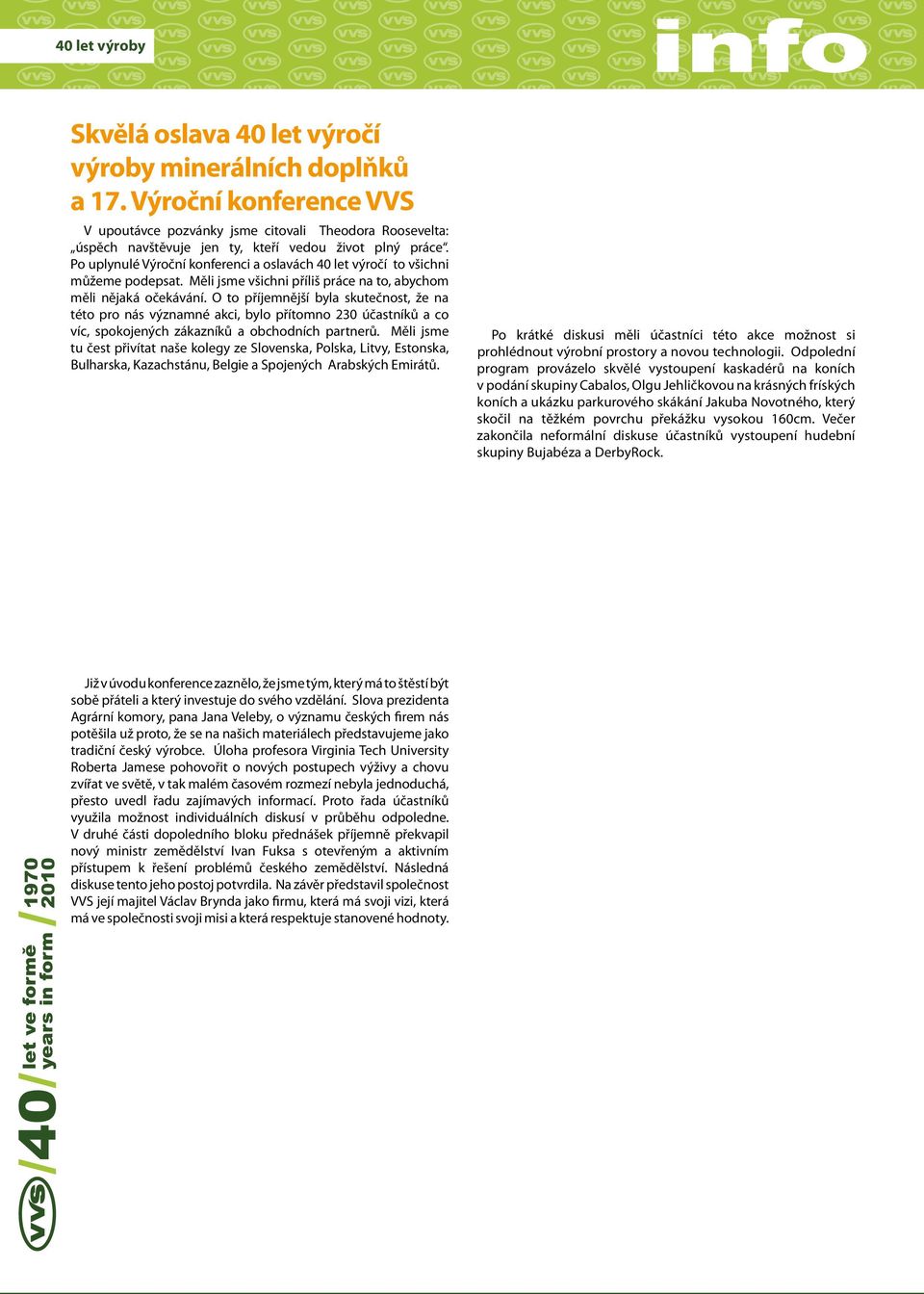 Po uplynulé Výroční konferenci a oslavách 40 let výročí to všichni můžeme podepsat. Měli jsme všichni příliš práce na to, abychom měli nějaká očekávání.