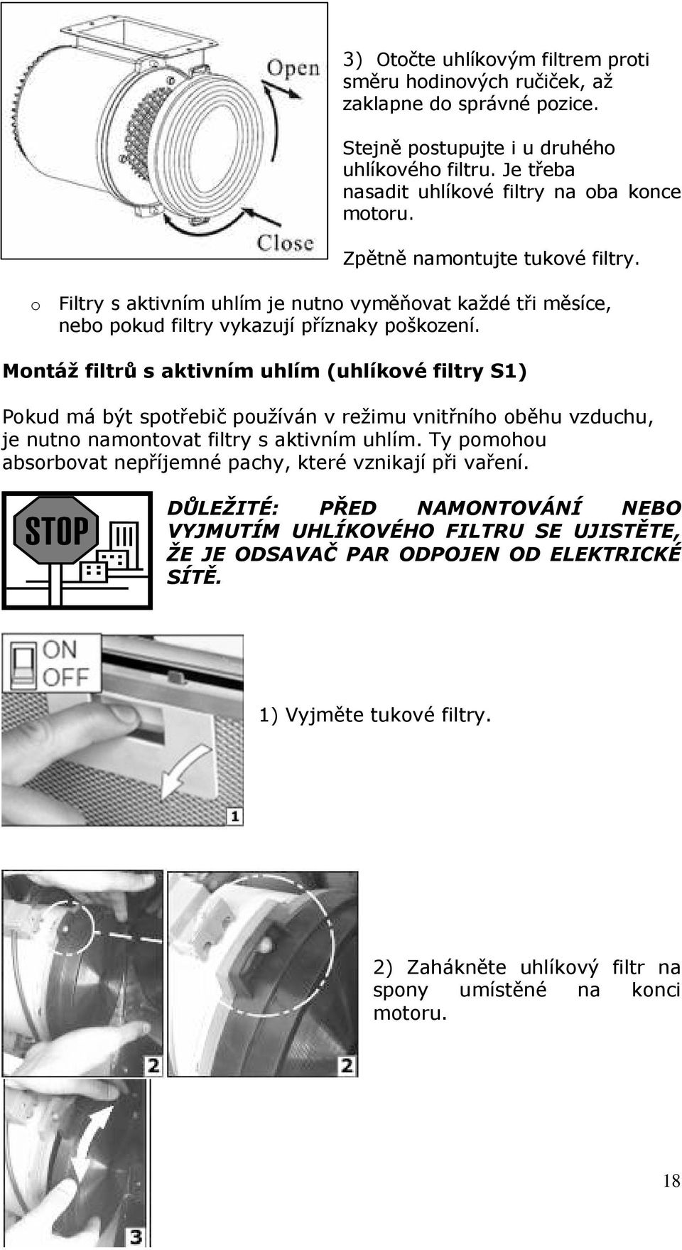 Montáž filtrů s aktivním uhlím (uhlíkové filtry S1) Pokud má být spotřebič používán v režimu vnitřního oběhu vzduchu, je nutno namontovat filtry s aktivním uhlím.