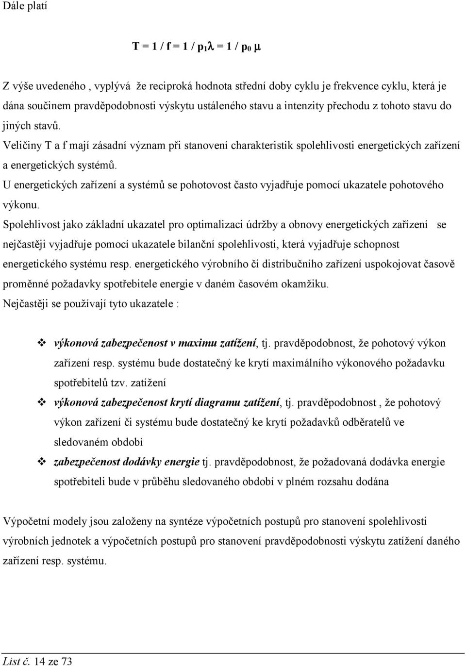 U energetických zařízení a systémů se pohotovost často vyjadřuje pomocí ukazatele pohotového výkonu.