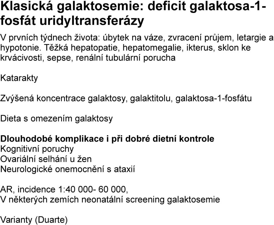 Těžká hepatopatie, hepatomegalie, ikterus, sklon ke krvácivosti, sepse, renální tubulární porucha Katarakty Zvýšená koncentrace galaktosy,