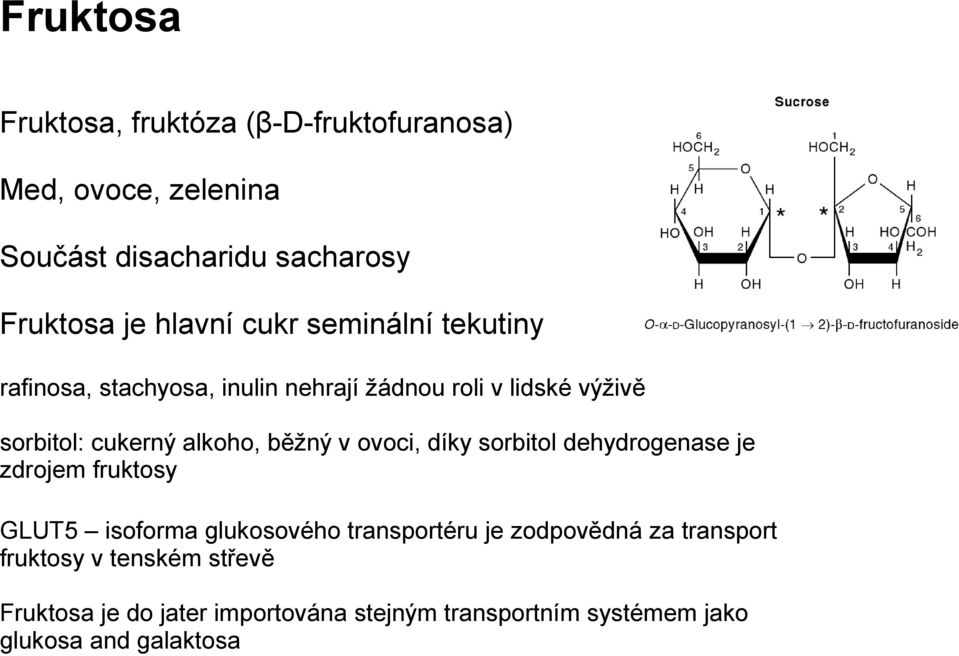 v ovoci, díky sorbitol dehydrogenase je zdrojem fruktosy GLUT5 isoforma glukosového transportéru je zodpovědná za