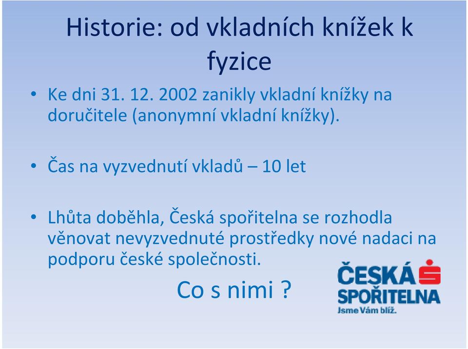 Čas na vyzvednutí vkladů 10 let Lhůta doběhla, Česká spořitelna se