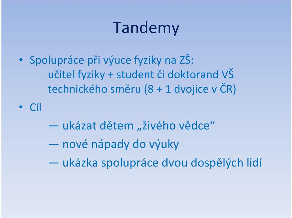 (8 + 1 dvojice v ČR) Cíl ukázat dětem živého vědce