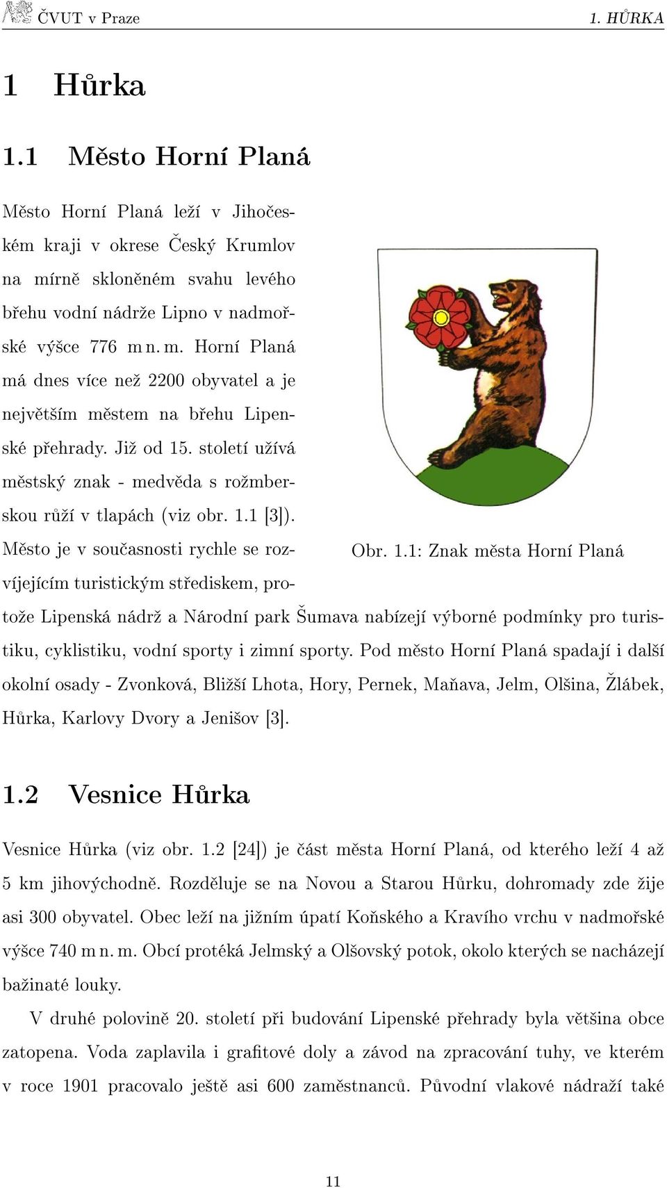 století užívá městský znak - medvěda s rožmberskou růží v tlapách (viz obr. 1.