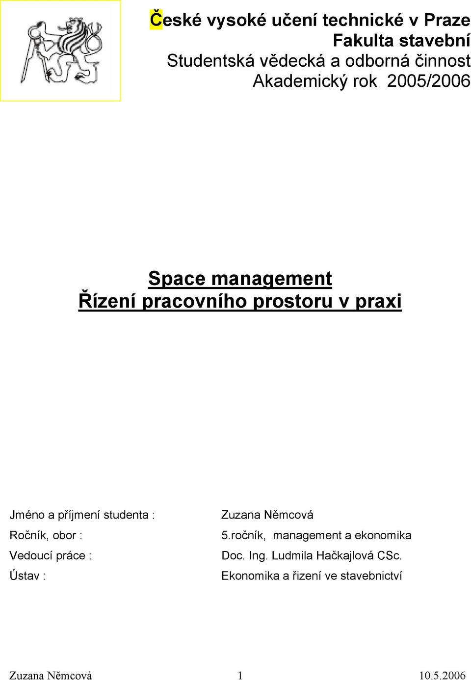 příjmení studenta : Ročník, obor : Vedoucí práce : Ústav : Zuzana Němcová 5.